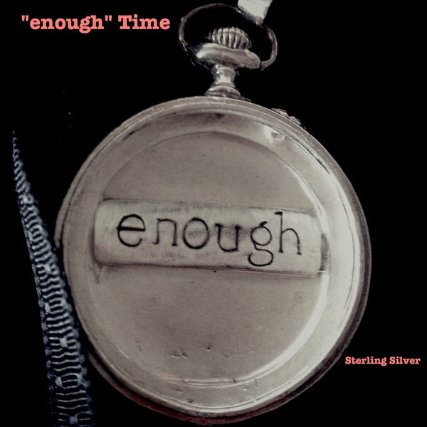 Sterling Silver Pocket Watch Case holds only the word "enough".Look at this twice. It's not a shout, it's serene whisper--a quiet reminder that we are each enough,just as God made us--it's also the perfect amount of time each of us requests for this beautiful life. A substantial piece at appproximately 2" in diameter. Hand-signed and hand made in America. Comes with a yard of leather cord or vintage-looking ribbon. Specially wrapped.  Sterling Silver Vintage Inspired.